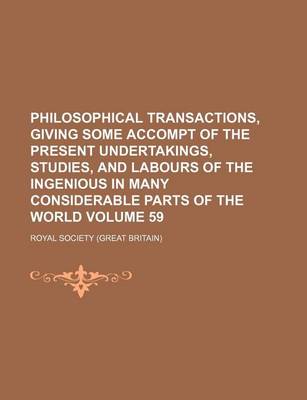 Book cover for Philosophical Transactions, Giving Some Accompt of the Present Undertakings, Studies, and Labours of the Ingenious in Many Considerable Parts of the World Volume 59