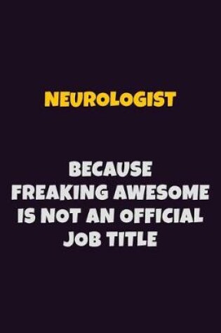 Cover of Neurologist, Because Freaking Awesome Is Not An Official Job Title