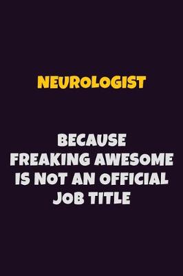 Book cover for Neurologist, Because Freaking Awesome Is Not An Official Job Title