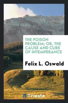 Book cover for The Poison Problem; Or, the Cause and Cure of Intemperance