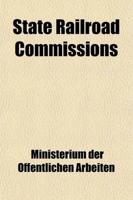 Book cover for State Railroad Commissions; Ten Years' Working of the Massachusetts Railroad Commission