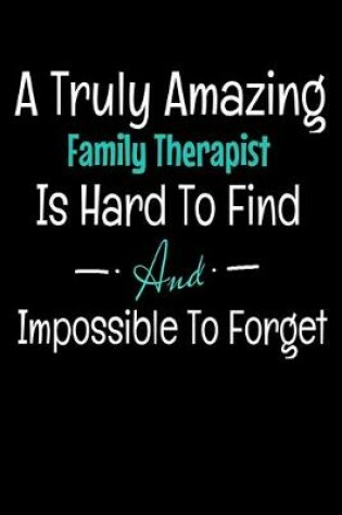 Cover of A Truly Amazing Family Therapist Is Hard To Find And Impossible To Forget