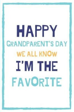Cover of Happy Grandparent's Day We All Know I'm The Favorite