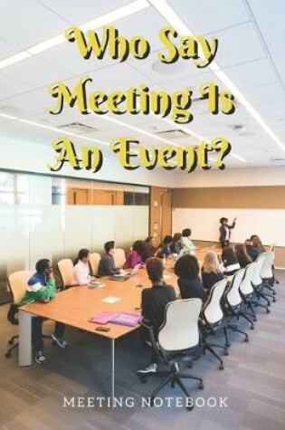 Cover of Who Say Meeting Is An Event?