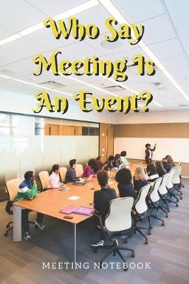 Book cover for Who Say Meeting Is An Event?