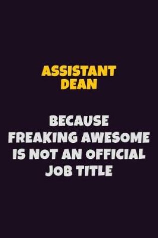 Cover of Assistant Dean, Because Freaking Awesome Is Not An Official Job Title