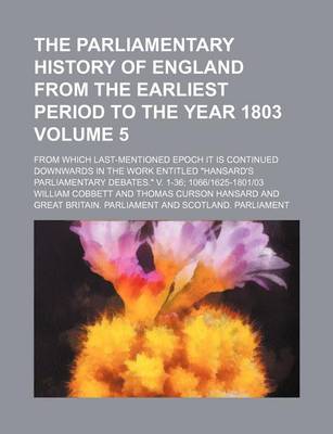 Book cover for The Parliamentary History of England from the Earliest Period to the Year 1803 Volume 5; From Which Last-Mentioned Epoch It Is Continued Downwards in the Work Entitled Hansard's Parliamentary Debates. V. 1-36; 10661625-180103