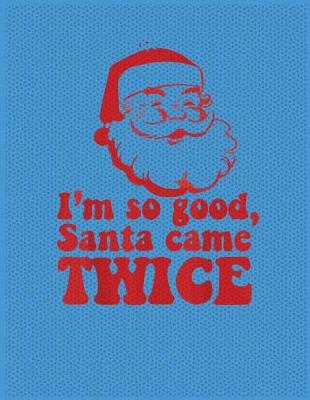 Book cover for I'm so good santa come twice