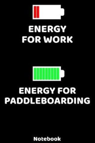 Cover of Energy for Work - Energy for Paddleboarding Notebook