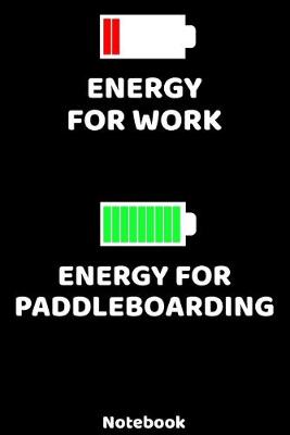 Book cover for Energy for Work - Energy for Paddleboarding Notebook