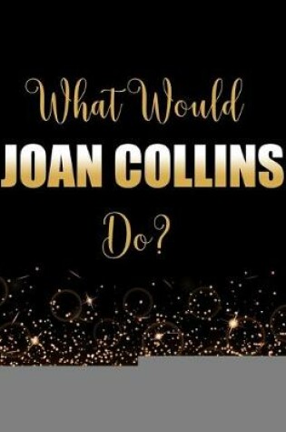 Cover of What Would Joan Collins Do?