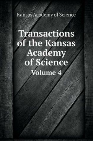 Cover of Transactions of the Kansas Academy of Science Volume 4