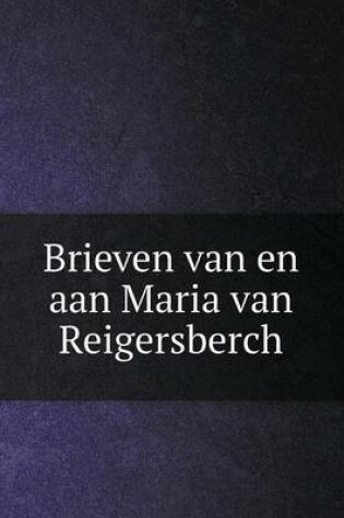 Cover of Brieven van en aan Maria van Reigersberch