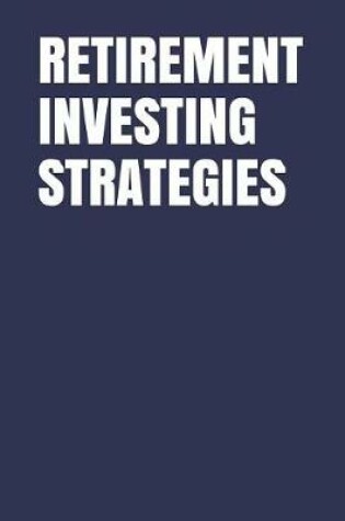 Cover of Retirement Investing Strategies