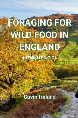 Cover of Foraging for Wild Food in England - Autumn edition