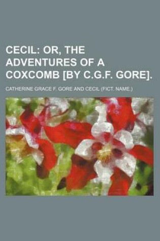 Cover of Cecil; Or, the Adventures of a Coxcomb [By C.G.F. Gore].