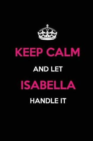 Cover of Keep Calm and Let Isabella Handle It