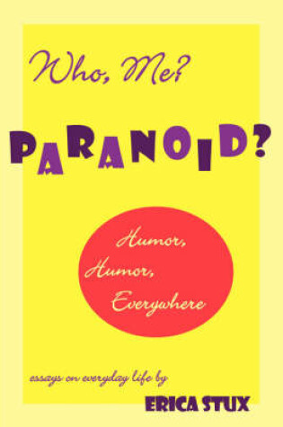 Cover of Who, Me? Paranoid? Humor, Humor Everywhere