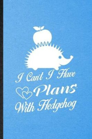 Cover of I Can't I Have Plans with Hedgehog