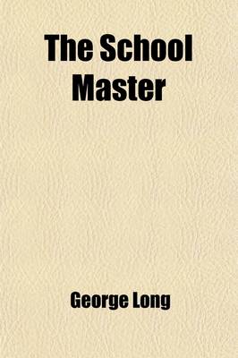 Book cover for The School Master (Volume 1); Essays on Practical Education