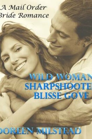 Cover of Wild Woman Sharpshooter Blisse Gove: A Mail Order Bride