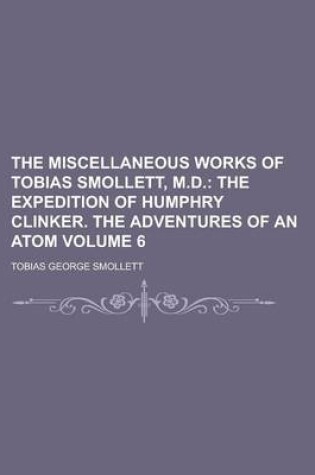 Cover of The Miscellaneous Works of Tobias Smollett, M.D Volume 6