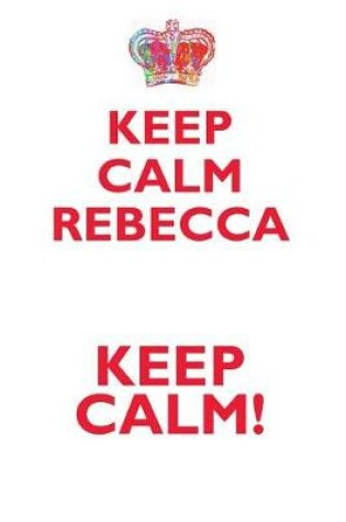 Cover of KEEP CALM REBECCA! AFFIRMATIONS WORKBOOK Positive Affirmations Workbook Includes