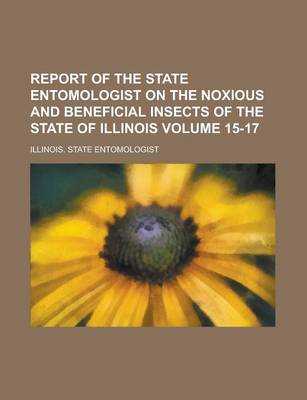 Book cover for Report of the State Entomologist on the Noxious and Beneficial Insects of the State of Illinois Volume 15-17