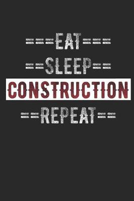 Book cover for Construction Journal - Eat Sleep Construction Repeat