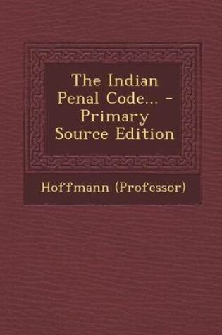 Cover of The Indian Penal Code... - Primary Source Edition