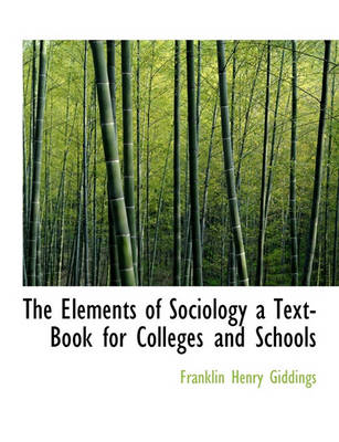 Book cover for The Elements of Sociology a Text-Book for Colleges and Schools