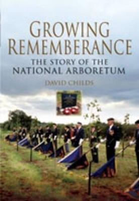 Book cover for Growing Rememberance: the Story of the National Memorial Arboretum