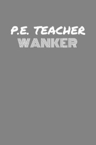 Cover of P.E. Teacher Wanker