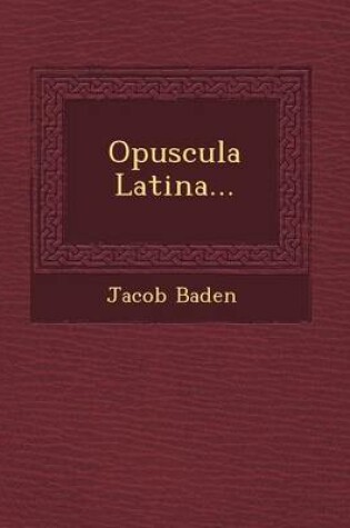 Cover of Opuscula Latina...