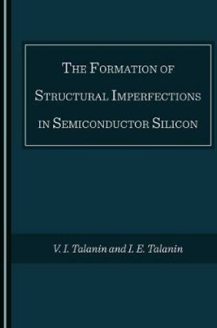 Cover of The Formation of Structural Imperfections in Semiconductor Silicon