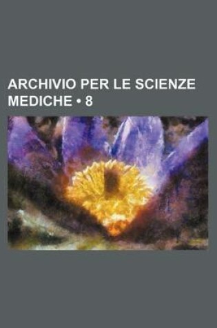 Cover of Archivio Per Le Scienze Mediche (8)