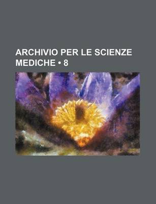 Book cover for Archivio Per Le Scienze Mediche (8)