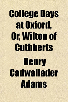 Book cover for College Days at Oxford, Or, Wilton of Cuthberts