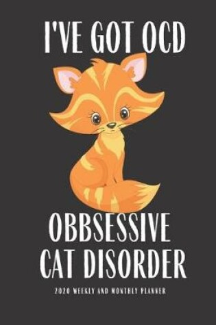 Cover of I Have OCD Obsessive Cat Disorder 2020 Weekly And Monthly Planner