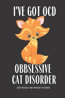 Book cover for I Have OCD Obsessive Cat Disorder 2020 Weekly And Monthly Planner