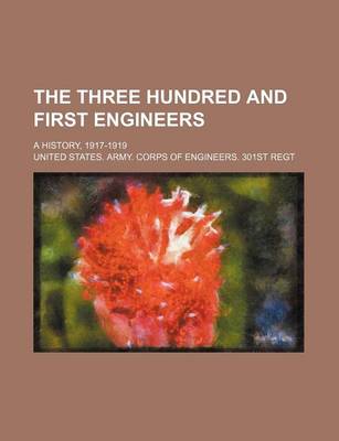 Book cover for The Three Hundred and First Engineers; A History, 1917-1919