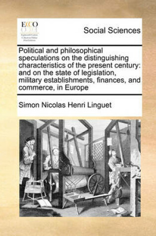 Cover of Political and philosophical speculations on the distinguishing characteristics of the present century