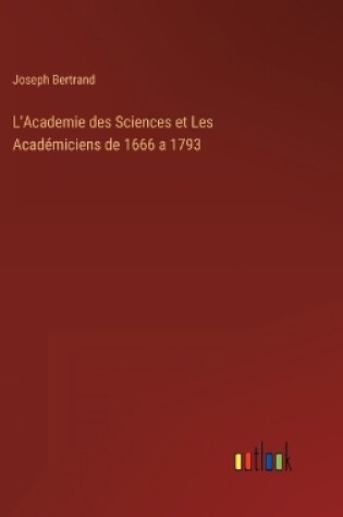 Cover of L'Academie des Sciences et Les Académiciens de 1666 a 1793