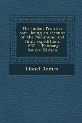 Cover of The Indian Frontier War, Being an Account of the Mohmund and Tirah Expeditions, 1897