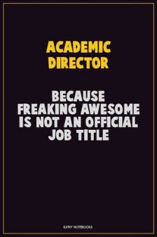 Cover of Academic Director, Because Freaking Awesome Is Not An Official Job Title