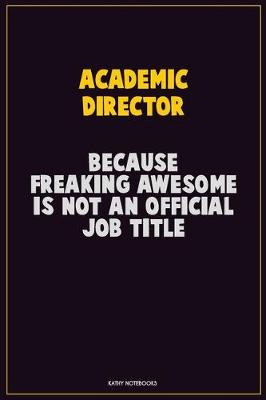 Book cover for Academic Director, Because Freaking Awesome Is Not An Official Job Title