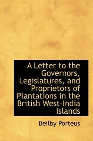 Cover of A Letter to the Governors, Legislatures, and Proprietors of Plantations in the British West-India