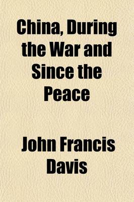 Book cover for China, During the War and Since the Peace (Volume 1)