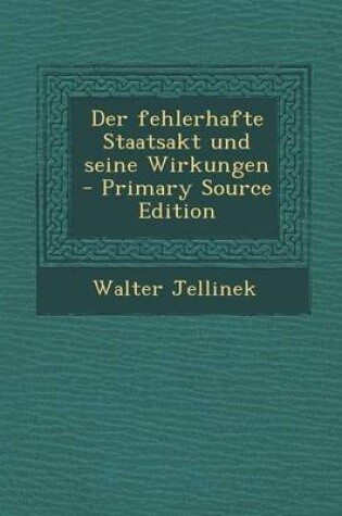 Cover of Der Fehlerhafte Staatsakt Und Seine Wirkungen - Primary Source Edition