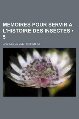 Cover of Memoires Pour Servir A L'Histoire Des Insectes (5)